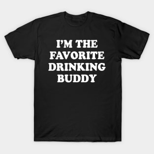 Im the favorite drinking buddy  Funny whiskey beer wine T-Shirt